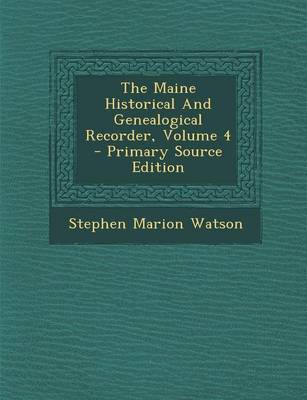 Book cover for The Maine Historical and Genealogical Recorder, Volume 4 - Primary Source Edition