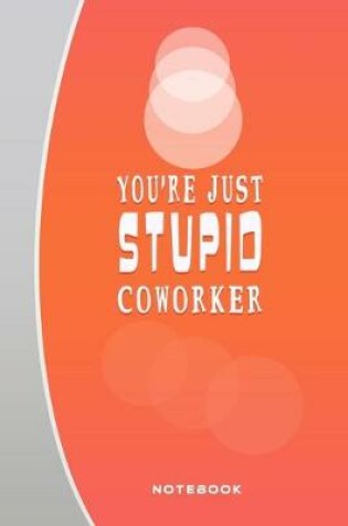 Cover of You're Just Stupid Coworker