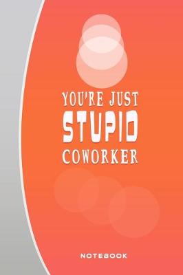 Book cover for You're Just Stupid Coworker
