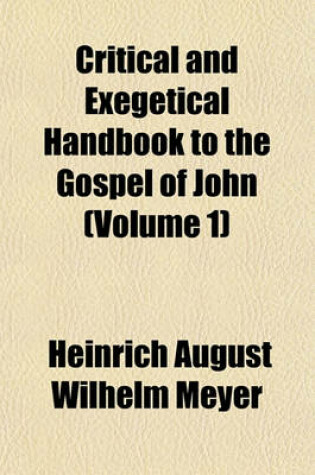 Cover of Critical and Exegetical Handbook to the Gospel of John (Volume 1)