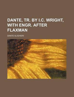 Book cover for Dante, Tr. by I.C. Wright, with Engr. After Flaxman