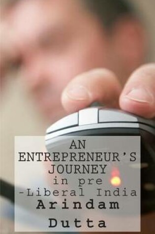 Cover of An Entrepreneur's Journey in pre-Liberal India