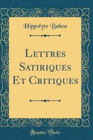 Cover of Lettres Satiriques Et Critiques (Classic Reprint)