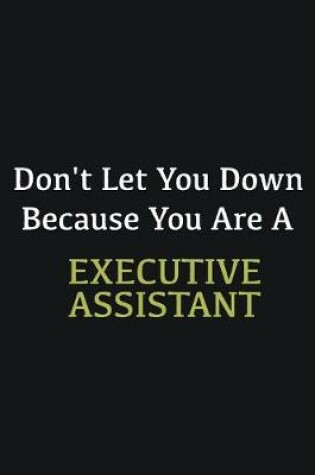 Cover of Don't let you down because you are a Executive Assistant