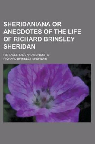 Cover of Sheridaniana or Anecdotes of the Life of Richard Brinsley Sheridan; His Table-Talk and Bon Mots