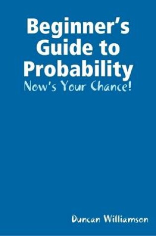 Cover of Beginner’s Guide to Probability: Now’s Your Chance!