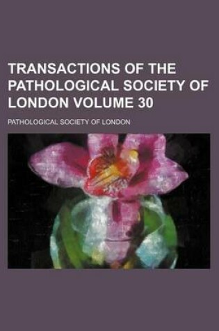 Cover of Transactions of the Pathological Society of London Volume 30