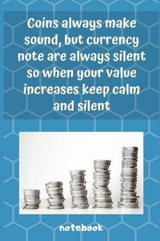 Cover of Coins Always Make Sound, But Currency Notes Are Always Silent, So When Your Value Increases Keep Calm And Silent