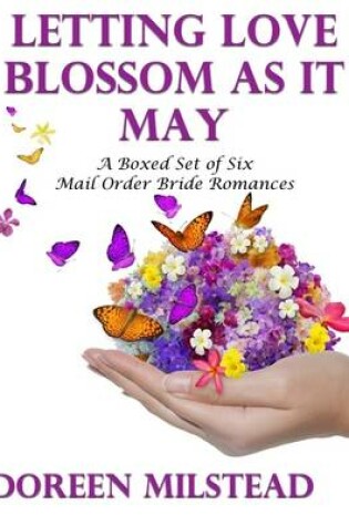 Cover of Letting Love Blossom As It May: A Boxed Set of Six Mail Order Bride Romances