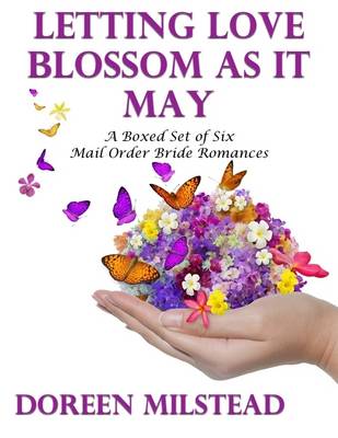 Book cover for Letting Love Blossom As It May: A Boxed Set of Six Mail Order Bride Romances