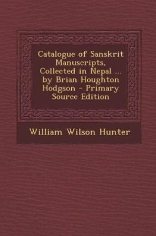 Cover of Catalogue of Sanskrit Manuscripts, Collected in Nepal ... by Brian Houghton Hodgson - Primary Source Edition