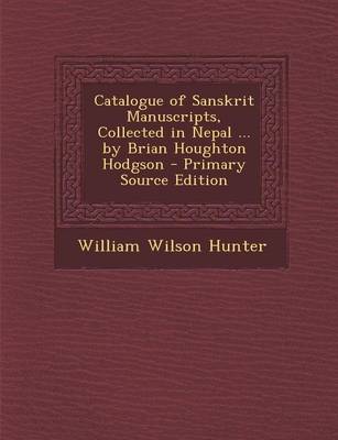 Book cover for Catalogue of Sanskrit Manuscripts, Collected in Nepal ... by Brian Houghton Hodgson - Primary Source Edition