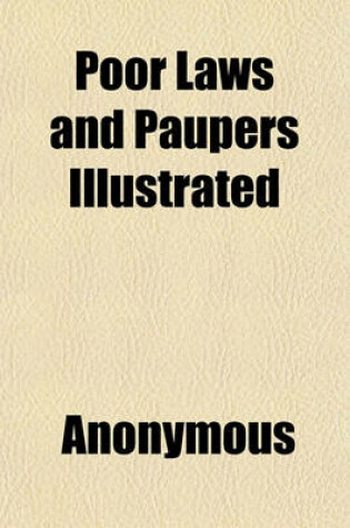 Cover of Poor Laws and Paupers Illustrated Volume 1