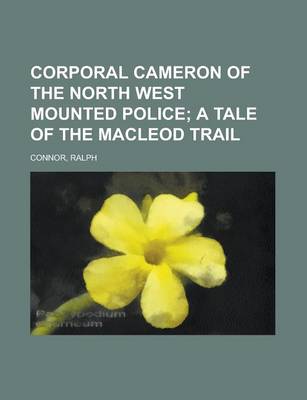 Book cover for Corporal Cameron of the North West Mounted Police; A Tale of the MacLeod Trail