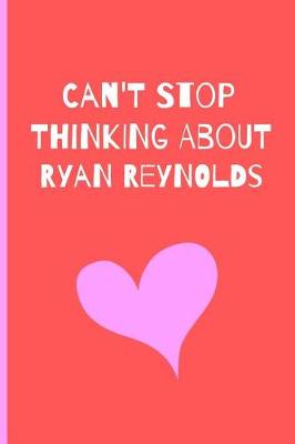 Book cover for Can't Stop Thinking About Ryan Reynlods