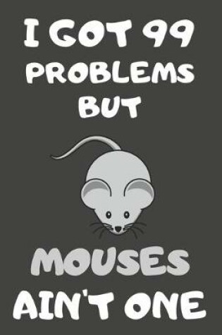 Cover of I Got 99 Problems But Mouses Ain't One