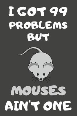 Book cover for I Got 99 Problems But Mouses Ain't One