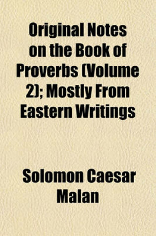 Cover of Original Notes on the Book of Proverbs (Volume 2); Mostly from Eastern Writings