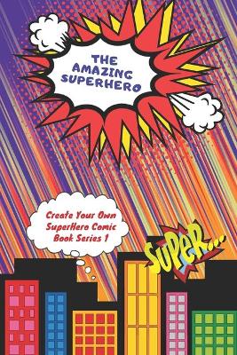 Cover of The Amazing Superhero - Create Your Own Superhero Comic Book Series 1