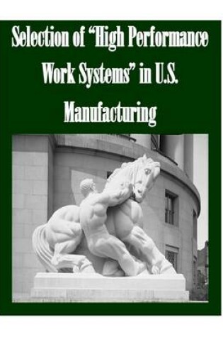 Cover of Selection of "High Performance Work Systems" in U.S. Manufacturing