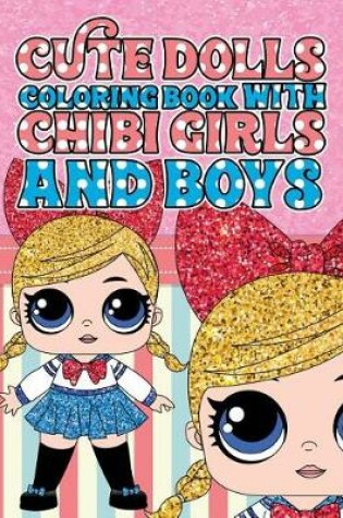 Cover of Cute Dolls Coloring Book with Chibi Girls and Boys