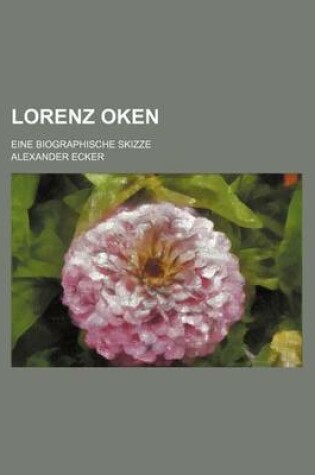 Cover of Lorenz Oken; Eine Biographische Skizze