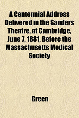 Book cover for A Centennial Address Delivered in the Sanders Theatre, at Cambridge, June 7, 1881, Before the Massachusetts Medical Society