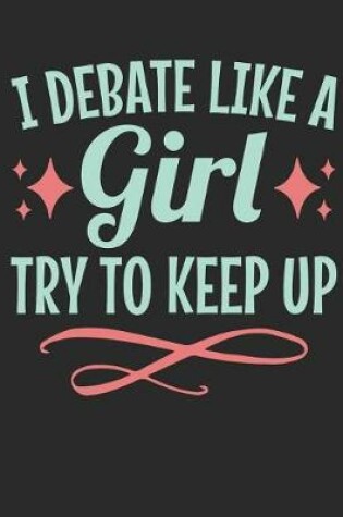 Cover of I Debate Like A Girl Try To Keep Up