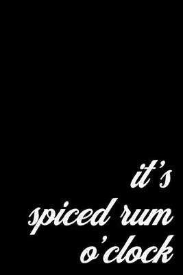 Book cover for Spiced Rum Gift Notebook for Hard Drinkers and Party Lovers. It's Rum O'Clock