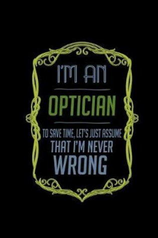 Cover of I'm an optician. To save time, let's just assume that I'm never wrong