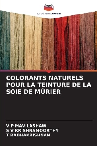 Cover of Colorants Naturels Pour La Teinture de la Soie de Mûrier