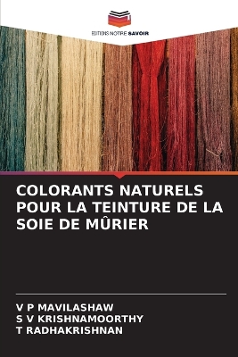 Book cover for Colorants Naturels Pour La Teinture de la Soie de Mûrier