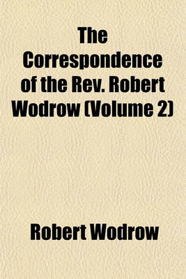 Book cover for The Correspondence of the REV. Robert Wodrow (Volume 2)