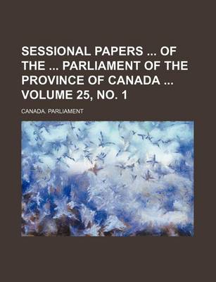 Book cover for Sessional Papers of the Parliament of the Province of Canada Volume 25, No. 1