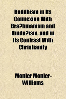 Book cover for Buddhism in Its Connexion with Bra Hmanism and Hindu Ism, and in Its Contrast with Christianity