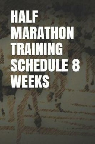 Cover of Half Marathon Training Schedule 8 Weeks