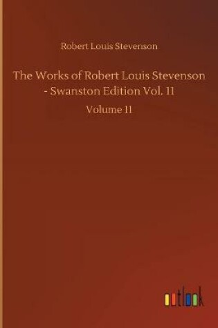Cover of The Works of Robert Louis Stevenson - Swanston Edition Vol. 11