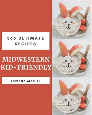 Book cover for 365 Ultimate Midwestern Kid-Friendly Recipes