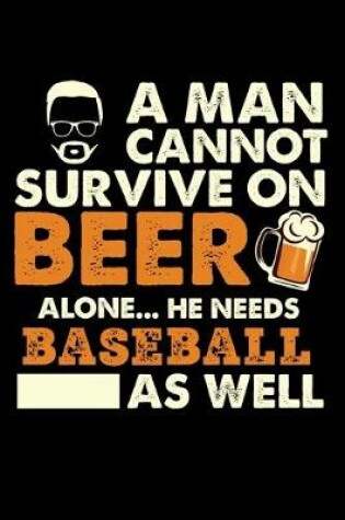 Cover of A Man Cannot Survive On Beer Alone He Needs Baseball As Well