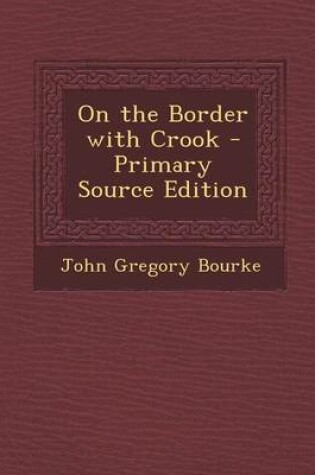 Cover of On the Border with Crook - Primary Source Edition