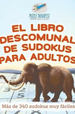 Cover of El libro descomunal de sudokus para adultos Mas de 340 sudokus muy faciles