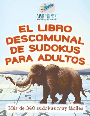 Book cover for El libro descomunal de sudokus para adultos Mas de 340 sudokus muy faciles