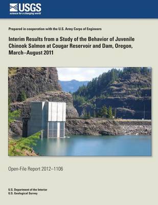 Book cover for Interim Results from a Study of the Behavior of Juvenile Chinook Salmon at Cougar Reservoir and Dam, Oregon, March?August 2011