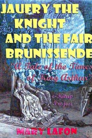 Cover of Jaufry the Knight and the Fair Brunissende: "A Tale of the Times of King Arthur"