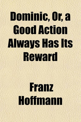 Book cover for Dominic; Or, a Good Action Always Has Its Reward, a Story from the German. a Story from the German