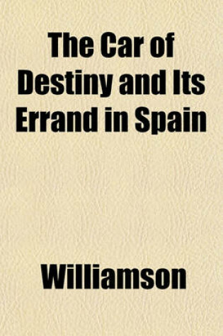 Cover of The Car of Destiny and Its Errand in Spain