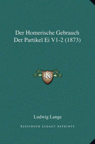 Cover of Der Homerische Gebrauch Der Partikel Ei V1-2 (1873)