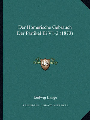 Book cover for Der Homerische Gebrauch Der Partikel Ei V1-2 (1873)