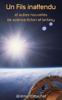 Book cover for Un Fils inattendu et autres nouvelles de science-fiction et fantasy