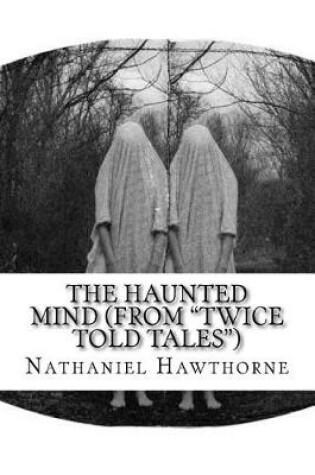 Cover of The Haunted Mind (From "Twice Told Tales")